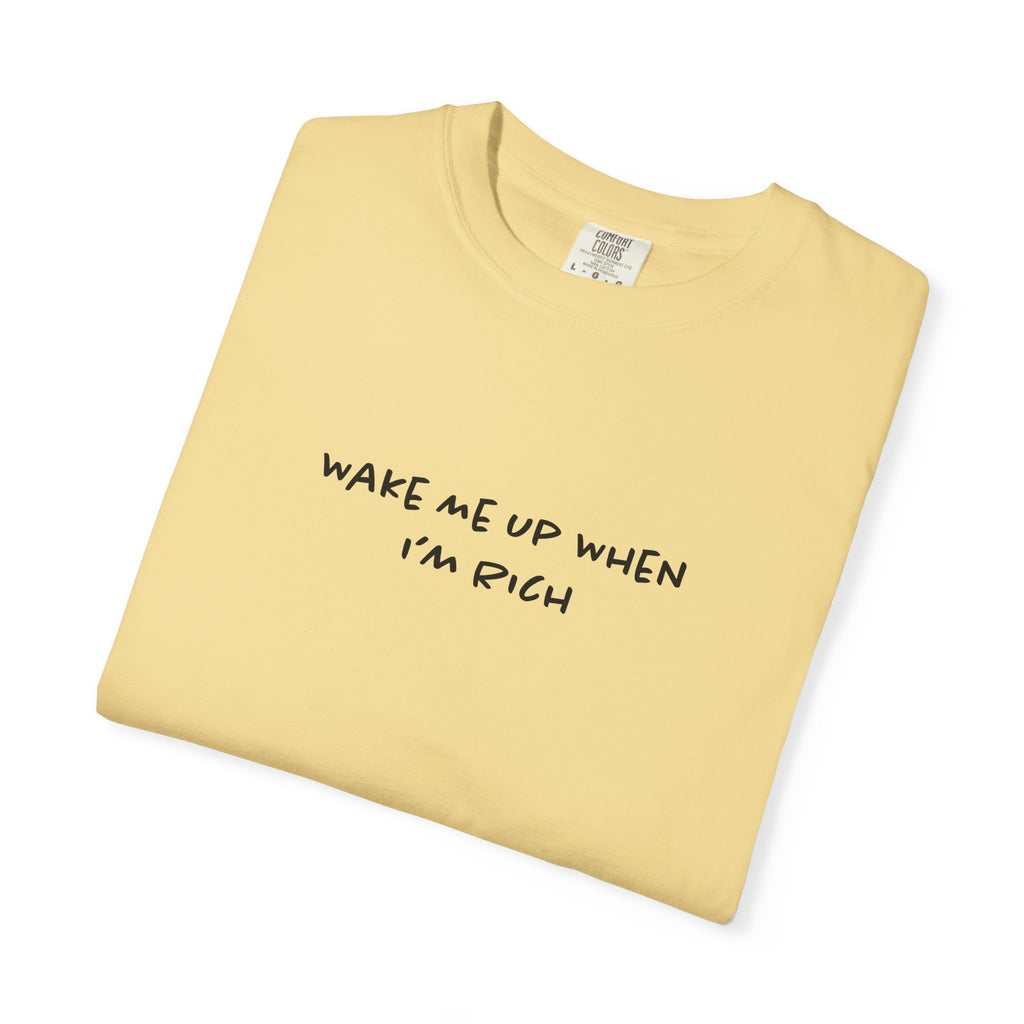 Wake Me Up When I'm Rich Tee