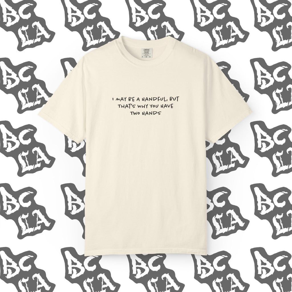 I May Be a Handful Tee