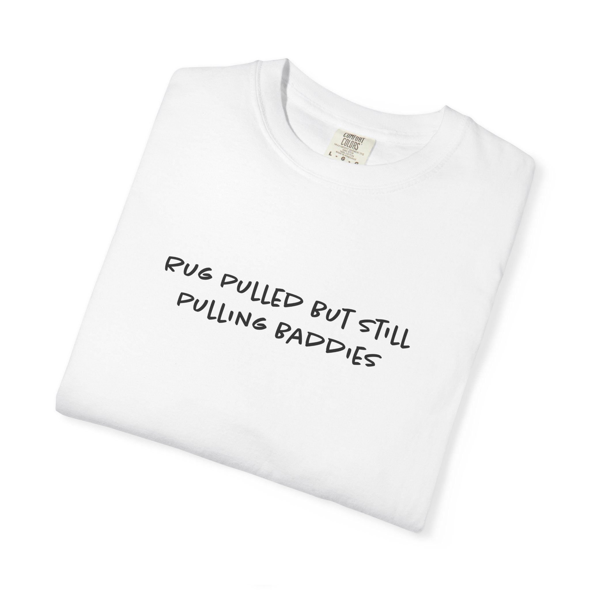 Rug Pulled But Still Pulling Baddies Tee