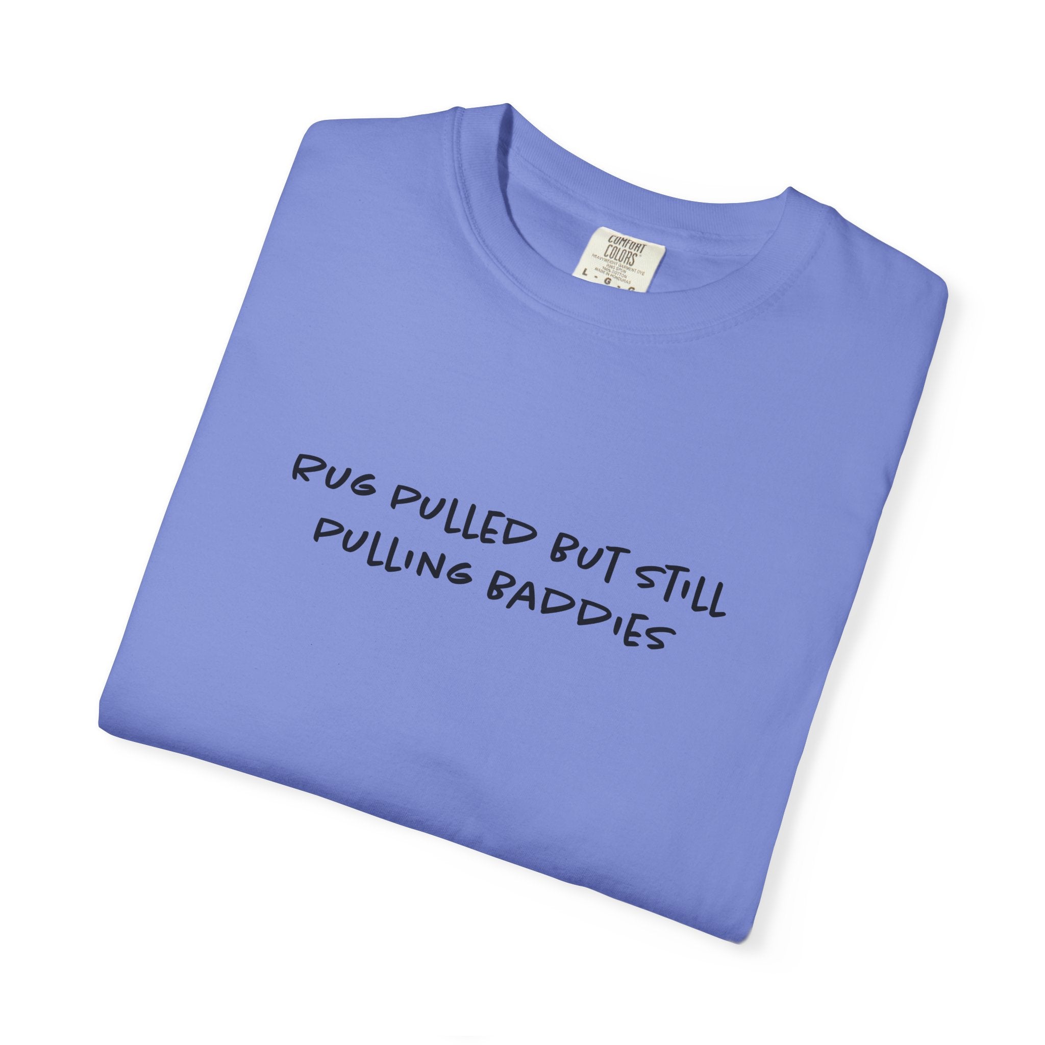Rug Pulled But Still Pulling Baddies Tee