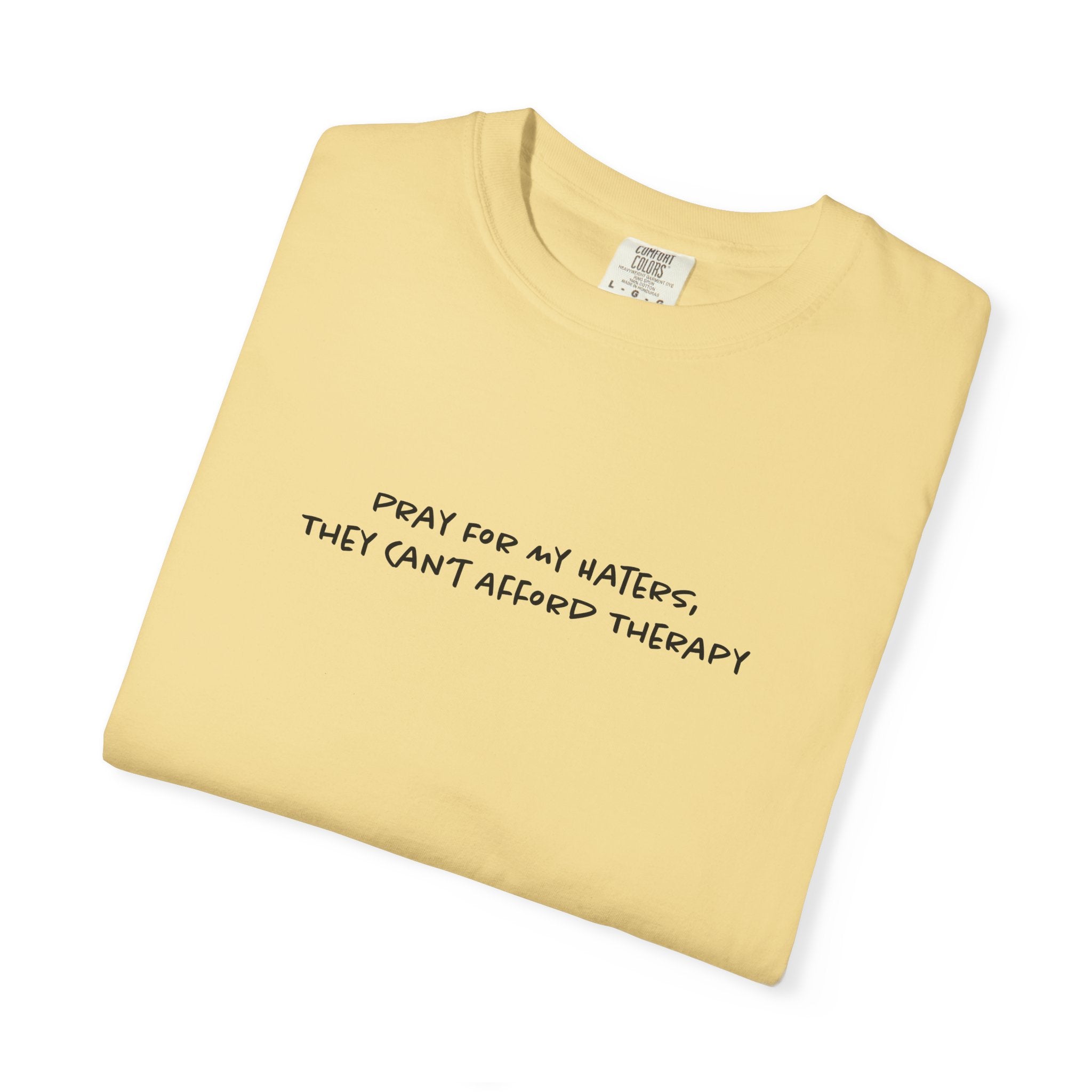 Pray For My Haters, They Cant Afford Therapy Tee