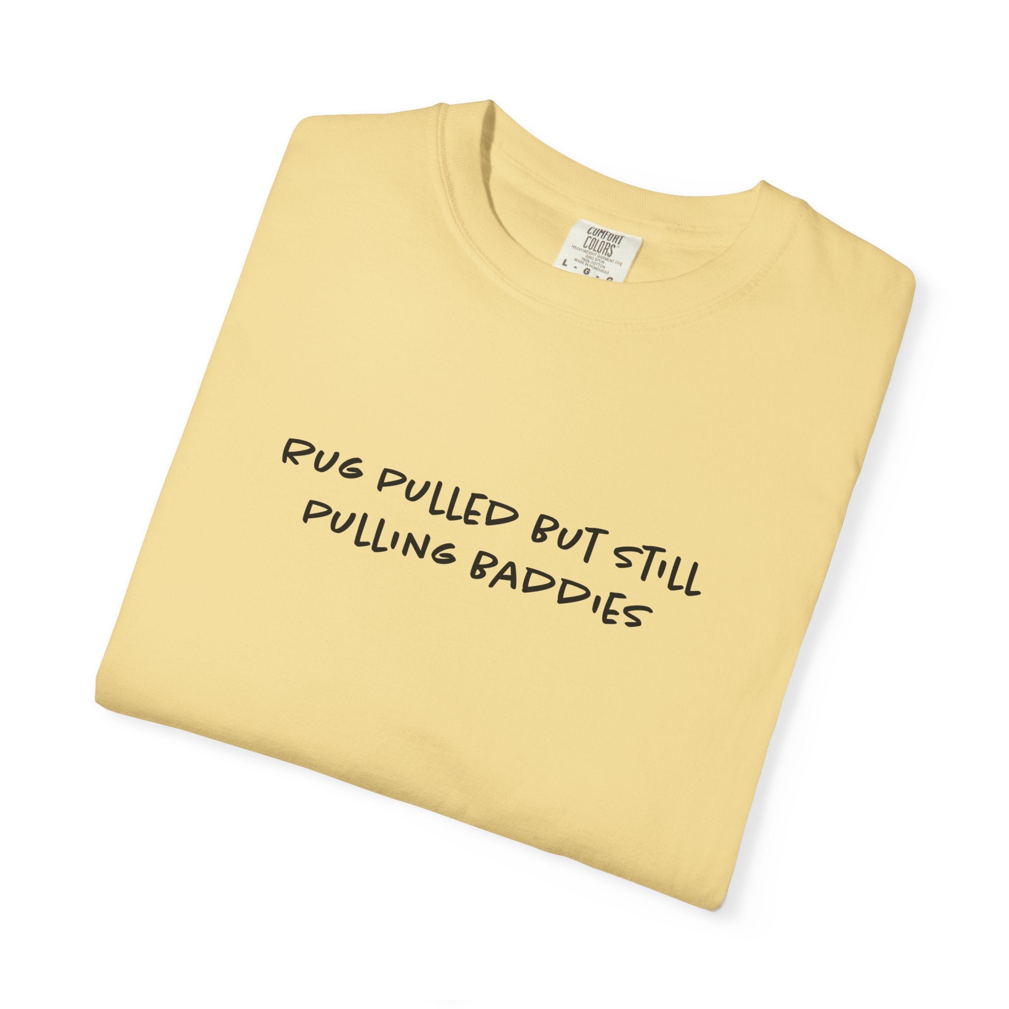 Rug Pulled But Still Pulling Baddies Tee