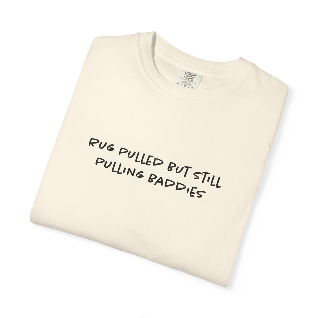 Rug Pulled But Still Pulling Baddies Tee