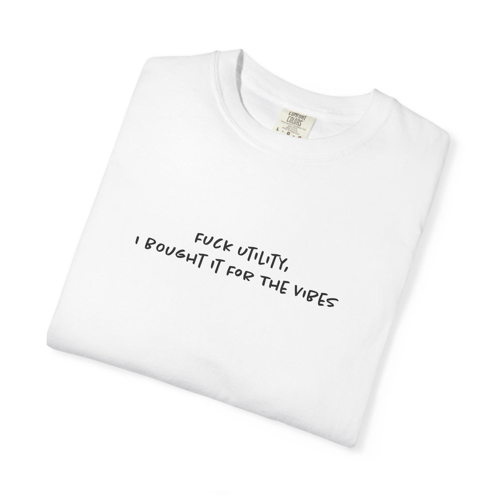 Fuck Utility, I Bought it For The Vibes Tee