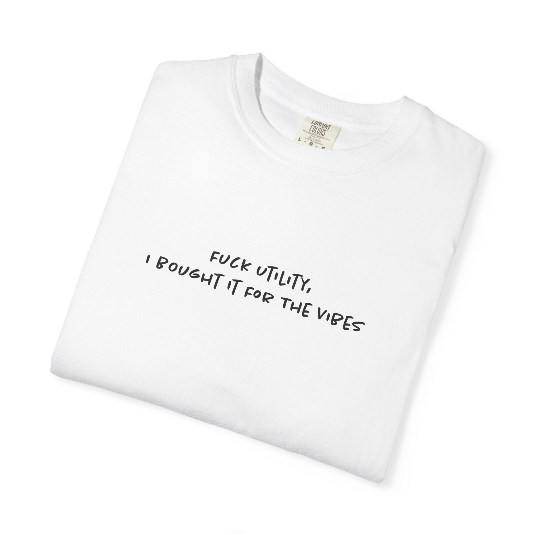Fuck Utility, I Bought it For The Vibes Tee