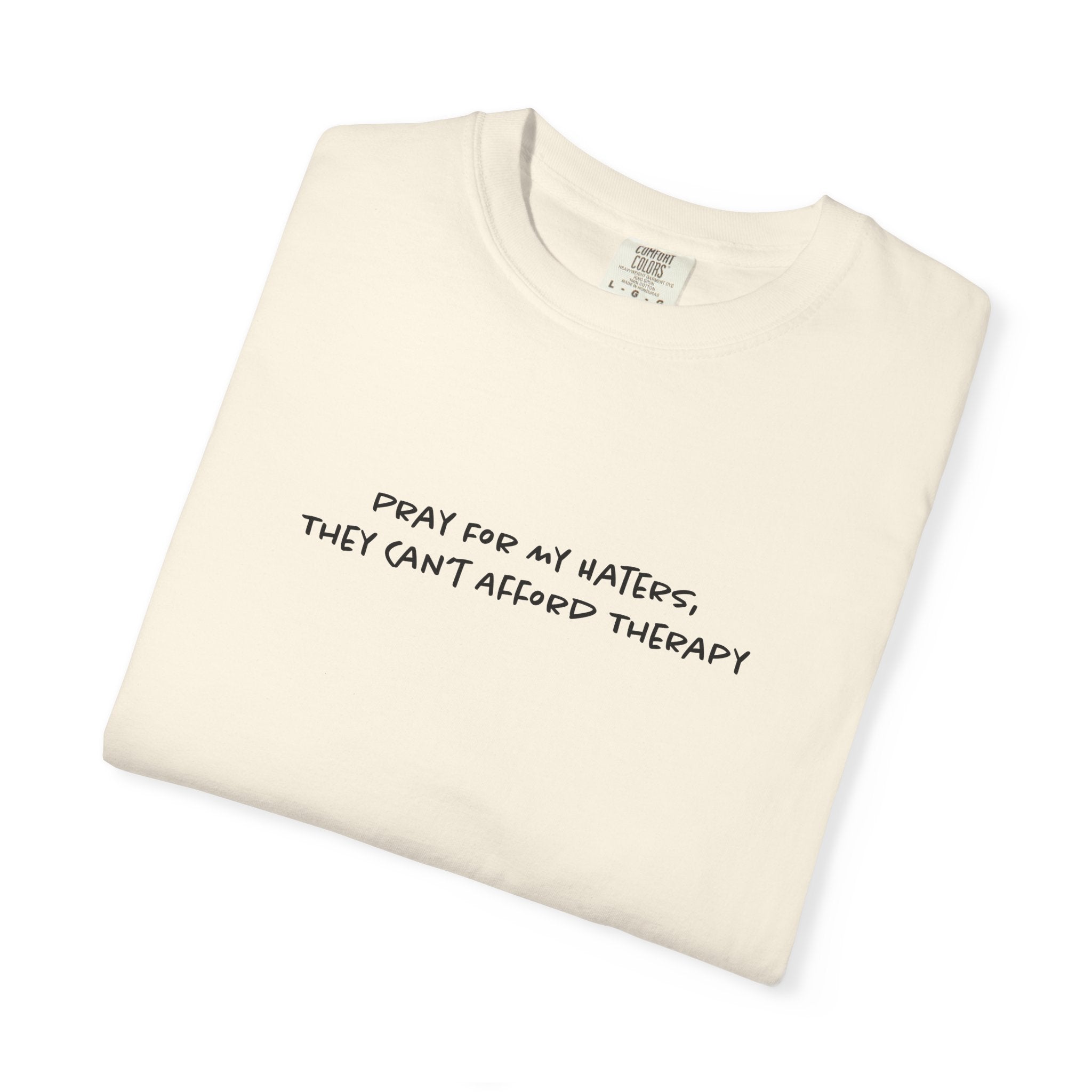 Pray For My Haters, They Cant Afford Therapy Tee