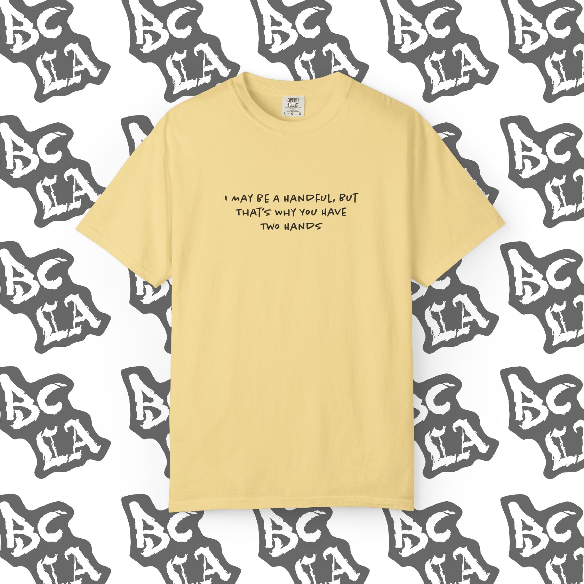 I May Be a Handful Tee