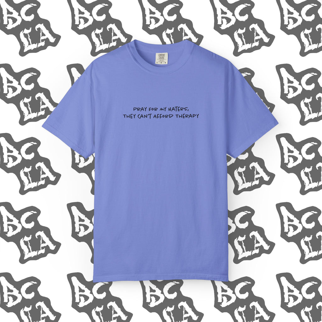 Pray For My Haters, They Cant Afford Therapy Tee