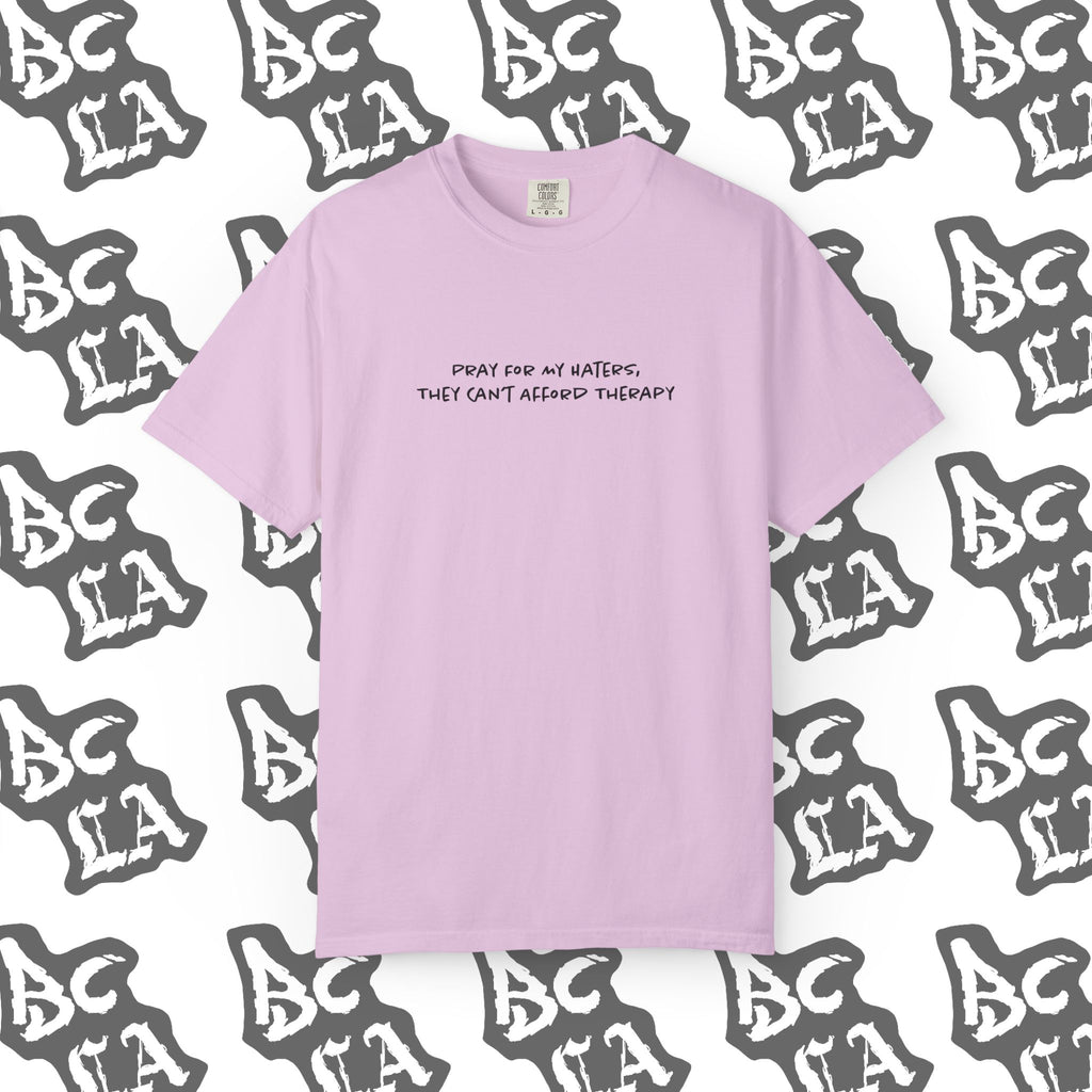 Pray For My Haters, They Cant Afford Therapy Tee