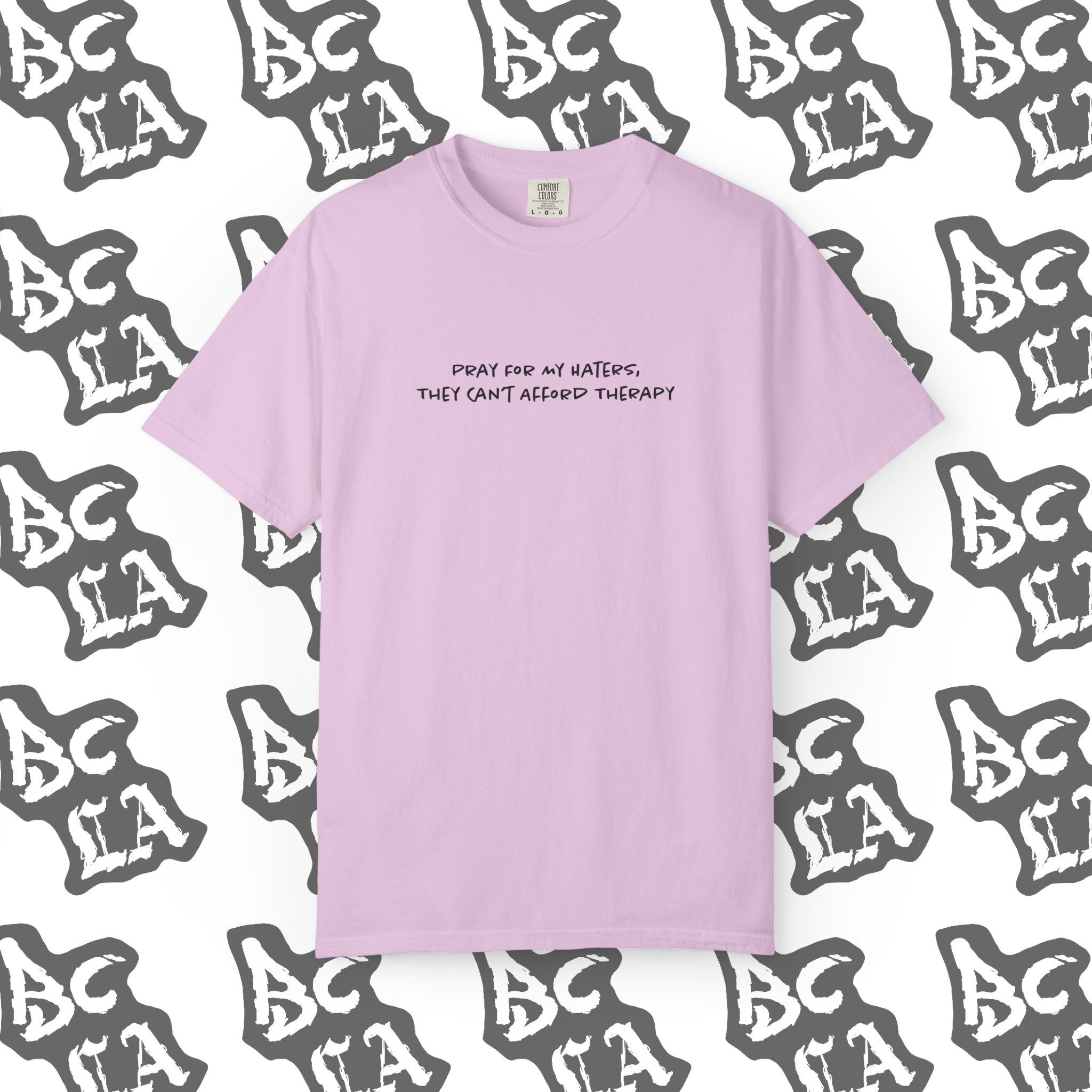Pray For My Haters, They Cant Afford Therapy Tee