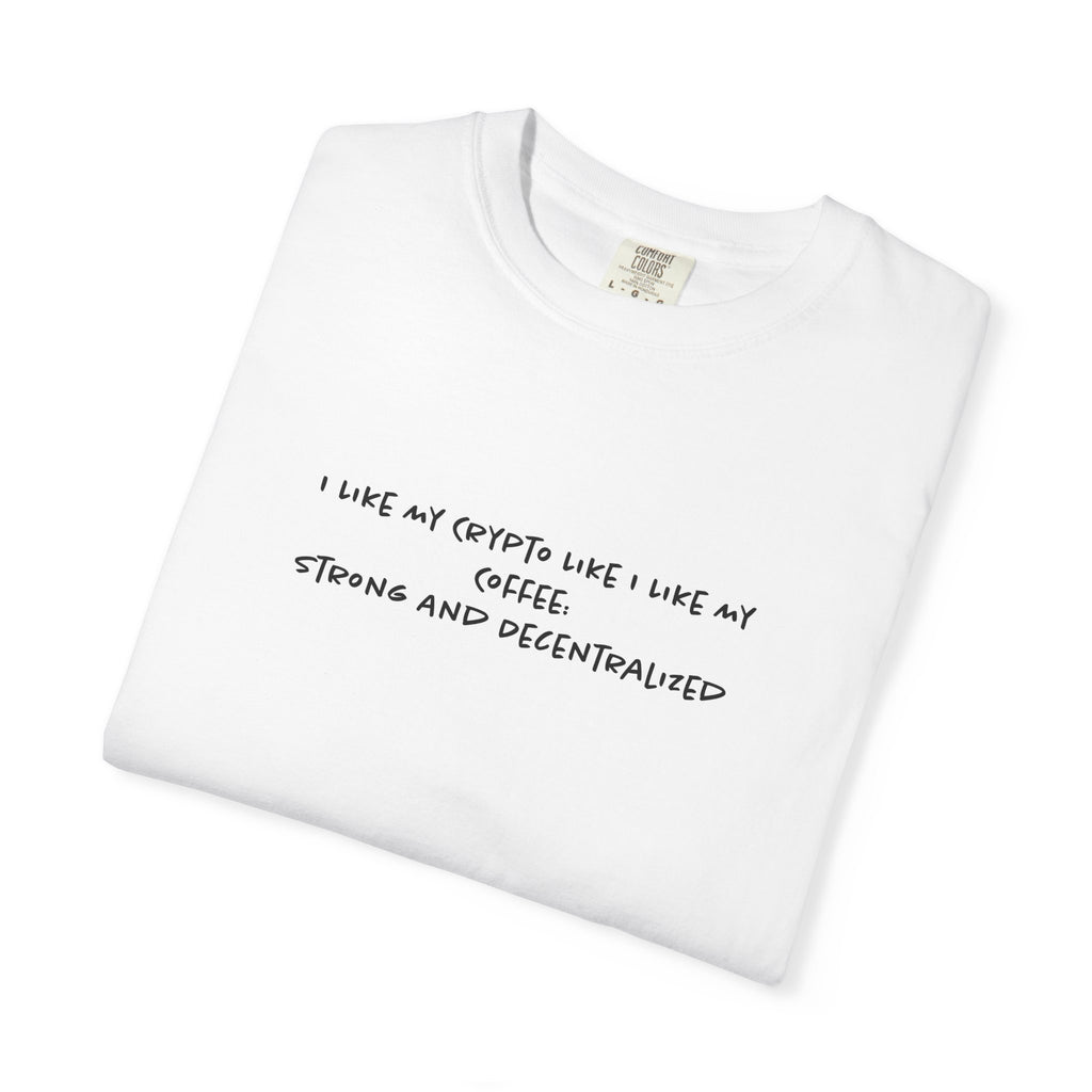 I Like My Crypto Like My Coffee Tee