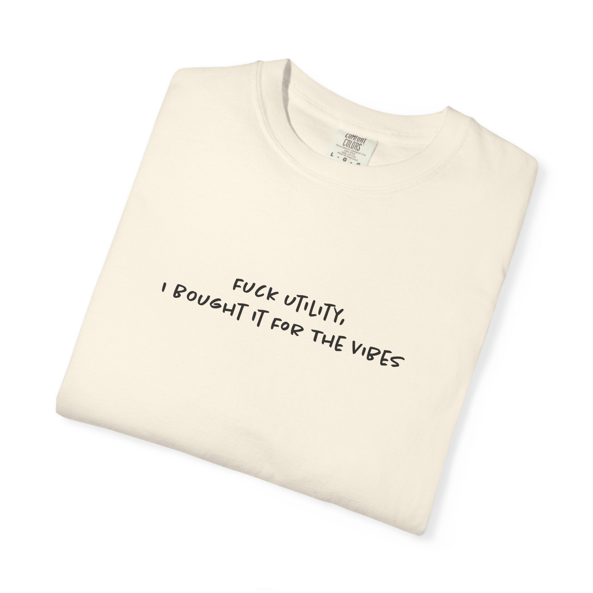 Fuck Utility, I Bought it For The Vibes Tee
