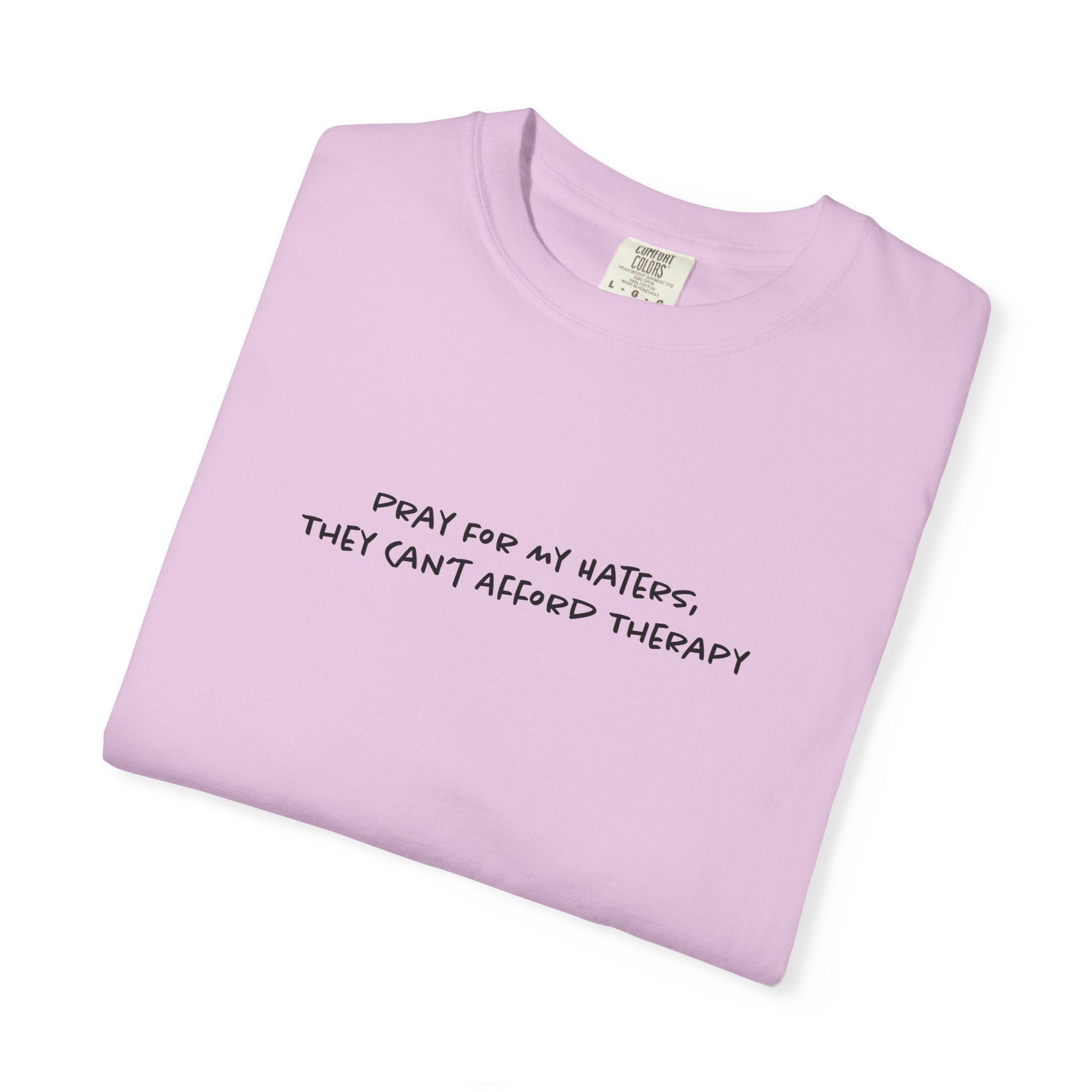Pray For My Haters, They Cant Afford Therapy Tee