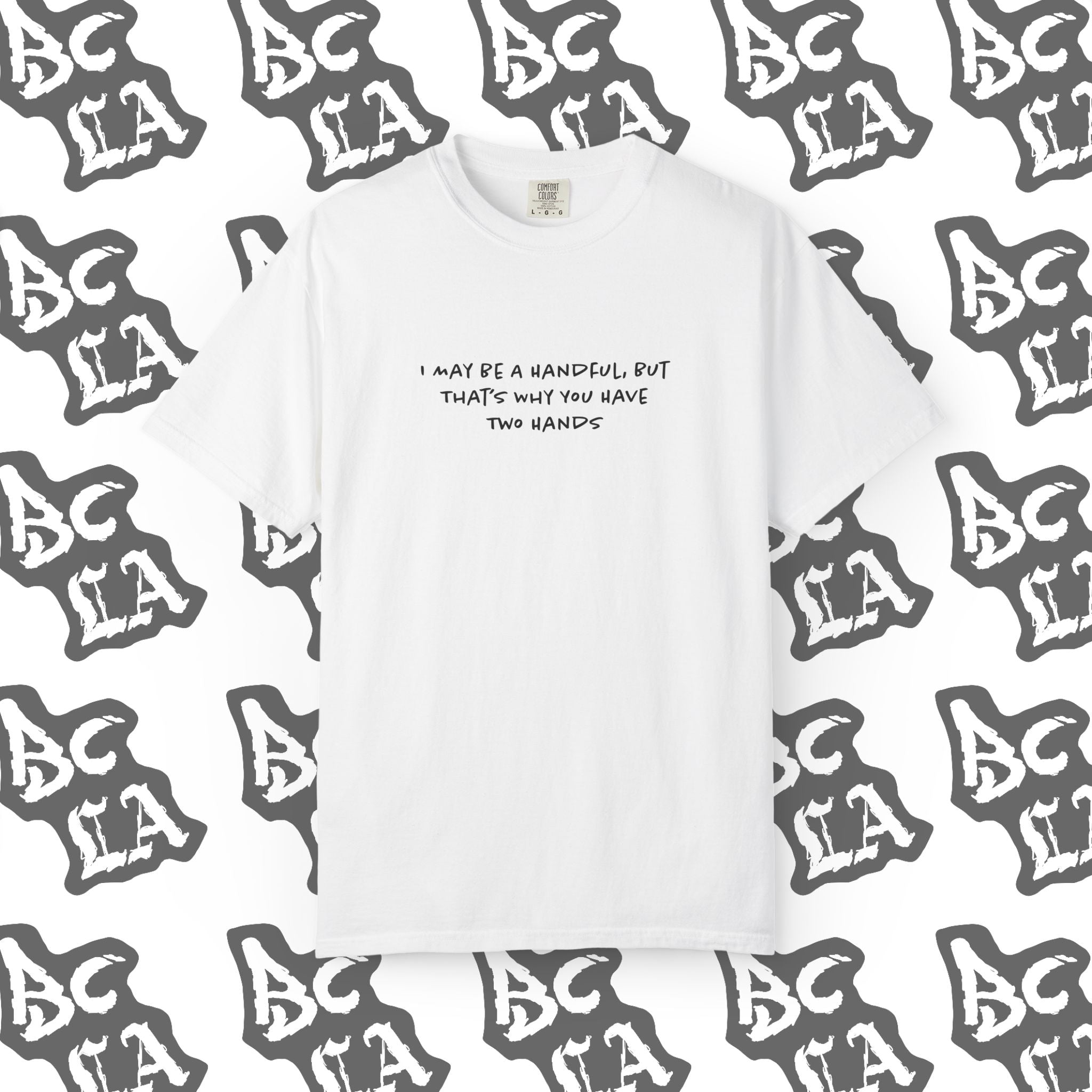 I May Be a Handful Tee