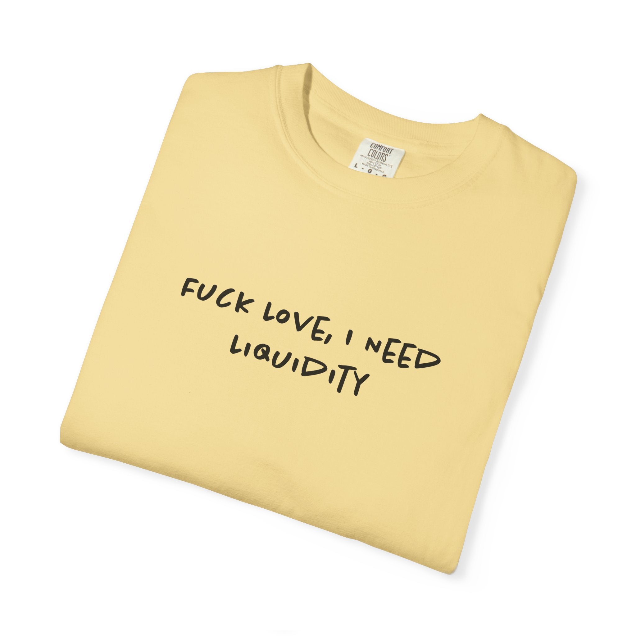 Fuck Love, I Need Liquidity Tee