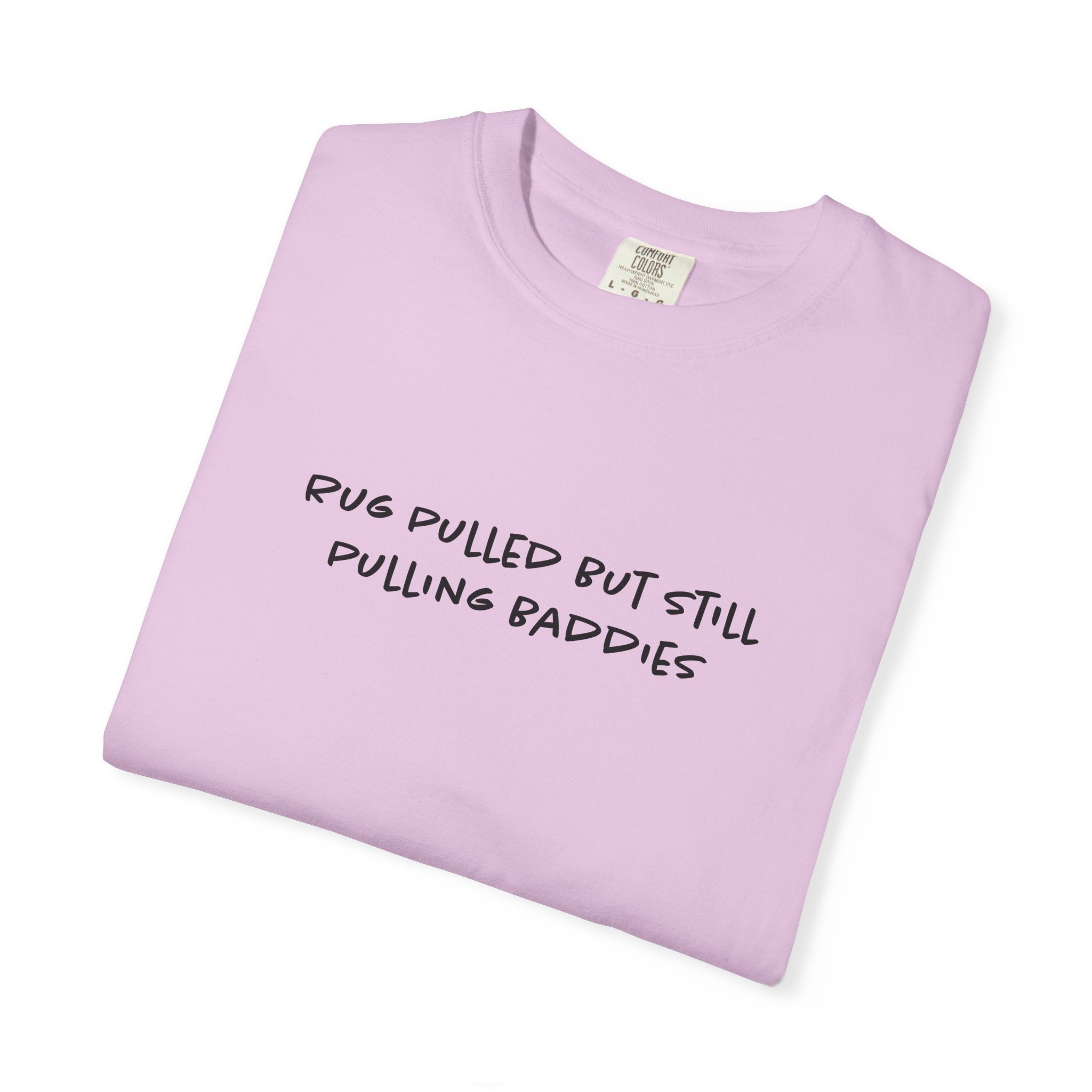 Rug Pulled But Still Pulling Baddies Tee