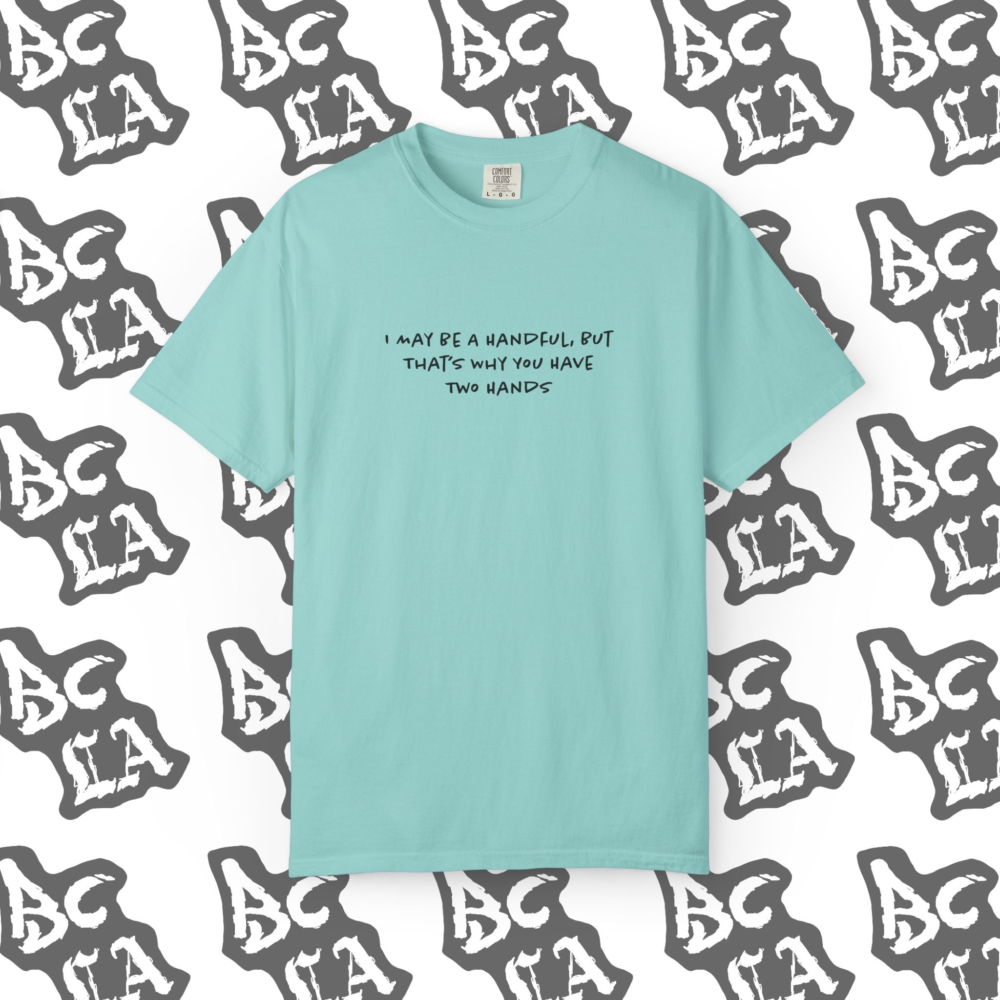 I May Be a Handful Tee